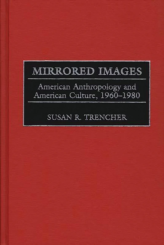 Mirrored Images: American Anthropology and American Culture, 1960-1980