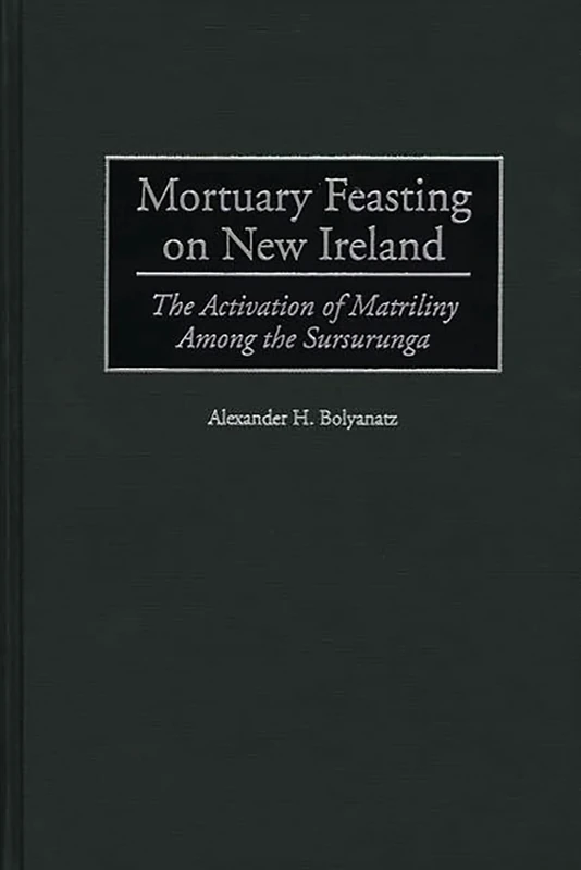 Mortuary Feasting on New Ireland: The Activation of Matriliny Among the Sursurunga - Image 1