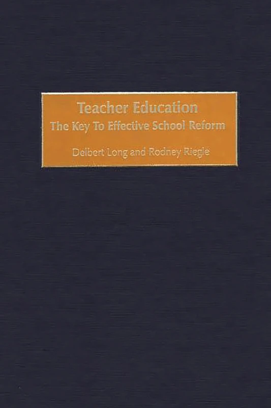 Teacher Education: The Key to Effective School Reform