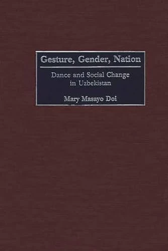 Gesture, Gender, Nation: Dance and Social Change in Uzbekistan