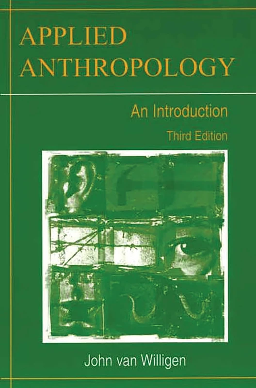 Applied Anthropology: An Introduction: An Introduction, 3rd Edition