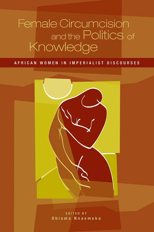Female Circumcision and the Politics of Knowledge: African Women in Imperialist Discourses