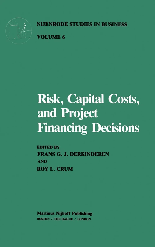 Risk, Capital Costs, and Project Financing Decisions: 6 (Nijenrode Studies in Business, 6)