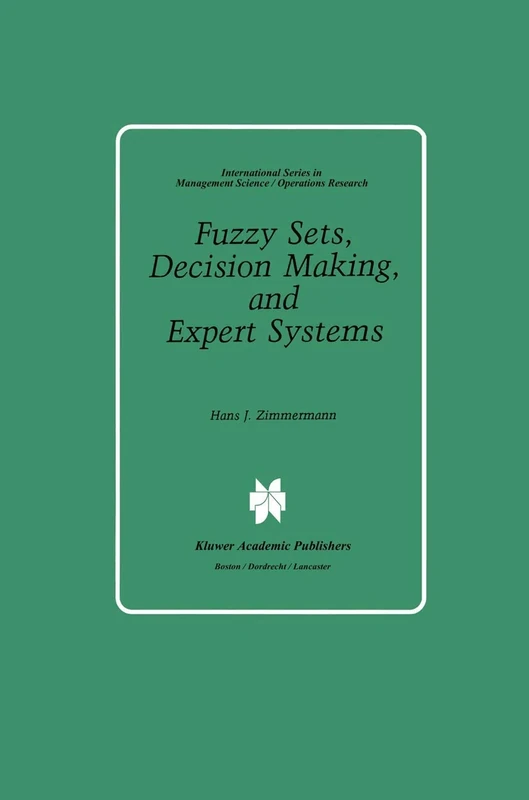 Fuzzy Sets, Decision Making, and Expert Systems: 10 (International Series in Management Science Operations Research, 10)