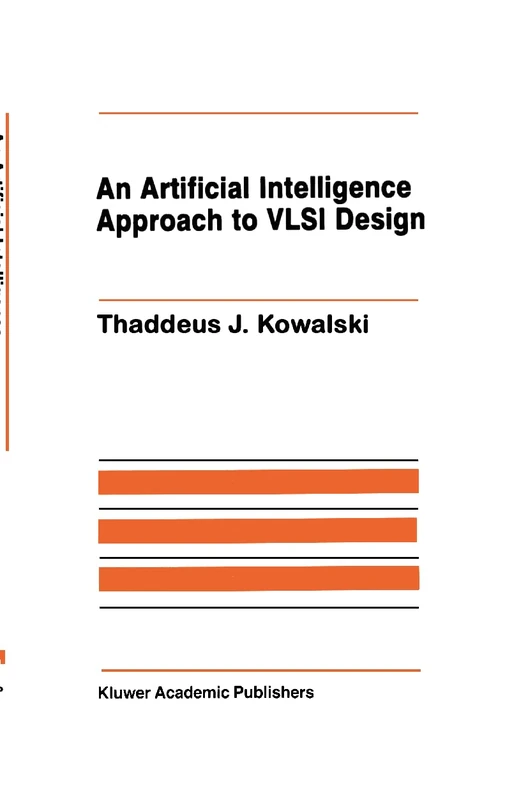An Artificial Intelligence Approach to VLSI Design: 4 (The Springer International Series in Engineering and Computer Science, 4)