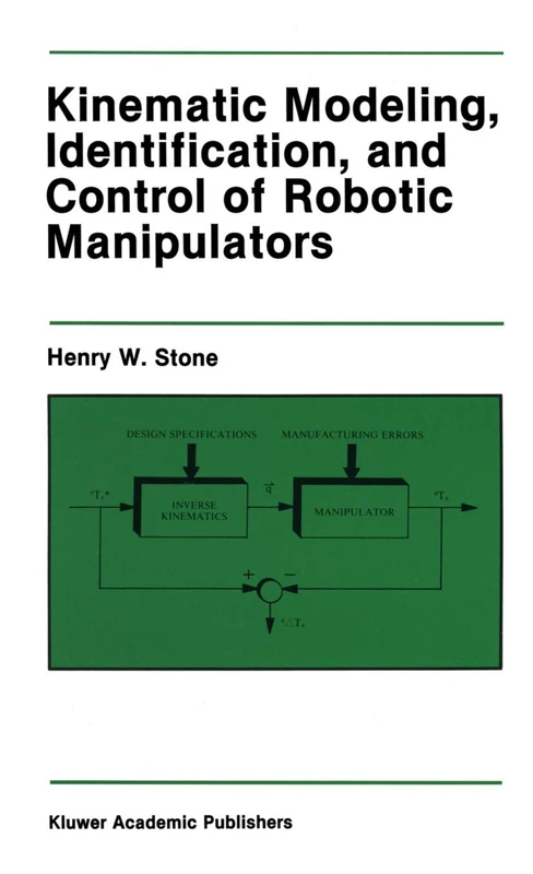 Kinematic Modeling, Identification, and Control of Robotic Manipulators: 29 (The Springer International Series in Engineering and Computer Science, 29)