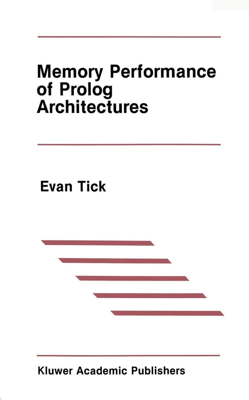 Memory Performance of Prolog Architectures: 40 (The Springer International Series in Engineering and Computer Science, 40)