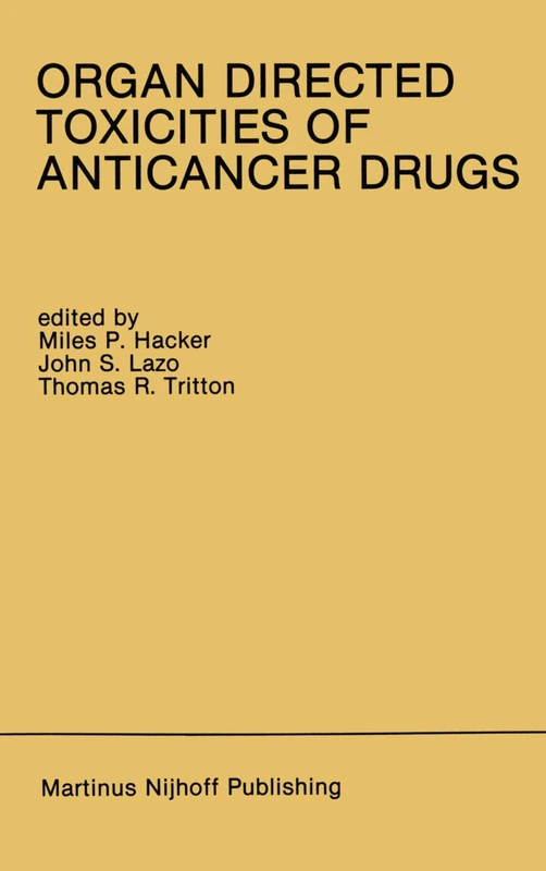Organ Directed Toxicities of Anticancer Drugs: Proceedings of the First International Symposium on the Organ Directed Toxicities of the Anticancer ... 4–6, 1987: 53 (Developments in Oncology, 53)