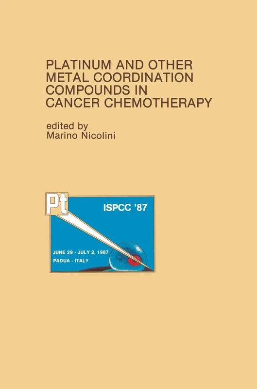 Platinum and Other Metal Coordination Compounds in Cancer Chemotherapy: Proceedings of the Fifth International Symposium on Platinum and Other Metal ... 2, 1987: 54 (Developments in Oncology, 54)