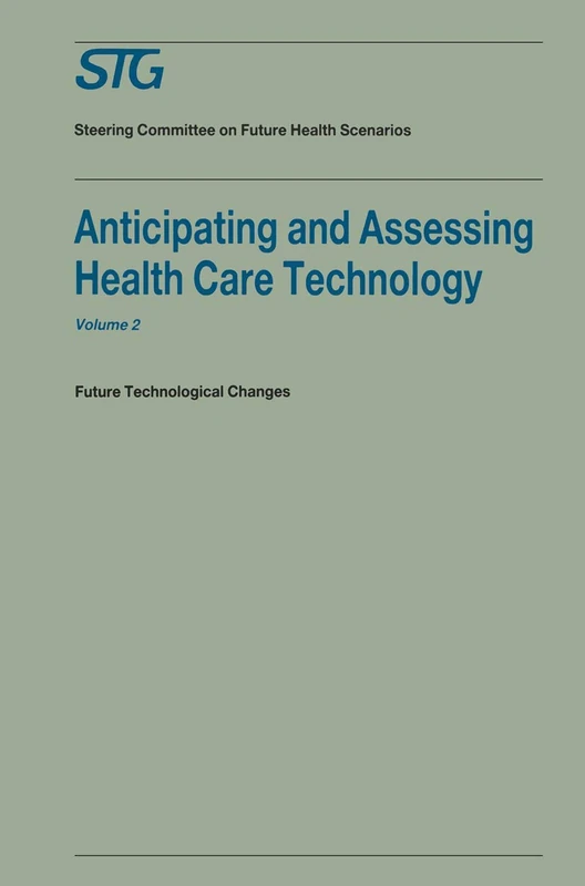 Anticipating and Assessing Health Care Technology, Volume 2: Future technological changes. A report commissioned by the Steering Committee on Future Health Scenarios: 002