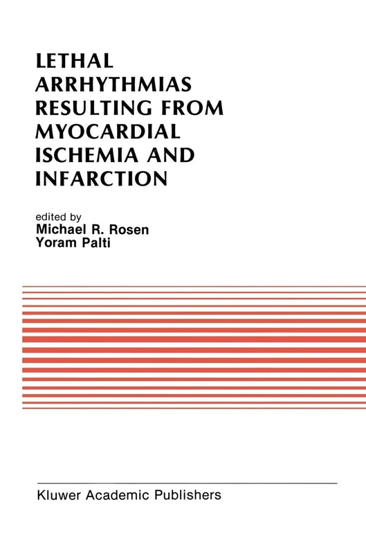 Lethal Arrhythmias Resulting from Myocardial Ischemia and Infarction: Proceedings of the Second Rappaport Symposium: 94 (Developments in Cardiovascular Medicine, 94)