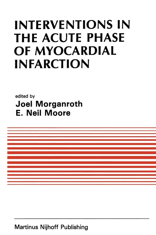 Interventions in the Acute Phase of Myocardial Infarction: Proceedings: 41 (Developments in Cardiovascular Medicine, 41)