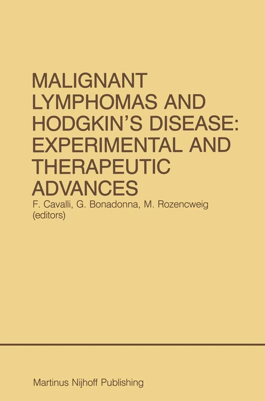 Malignant Lymphomas and Hodgkin’s Disease: Experimental and Therapeutic Advances: Proceedings of the Second International Conference on Malignant ... – 16, 1984: 32 (Developments in Oncology, 32)