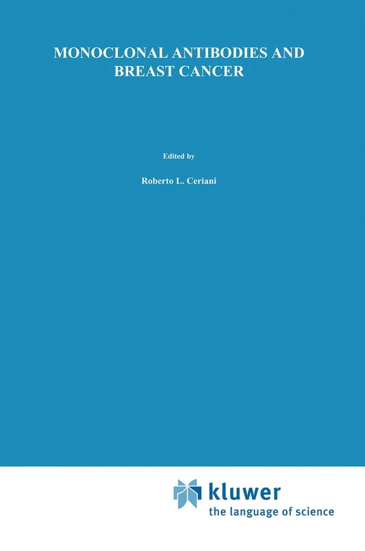Monoclonal Antibodies and Breast Cancer: Proceedings of the International Workshop on Monoclonal Antibodies and Breast Cancer San Francisco, ... 8–9, 1984: 35 (Developments in Oncology)