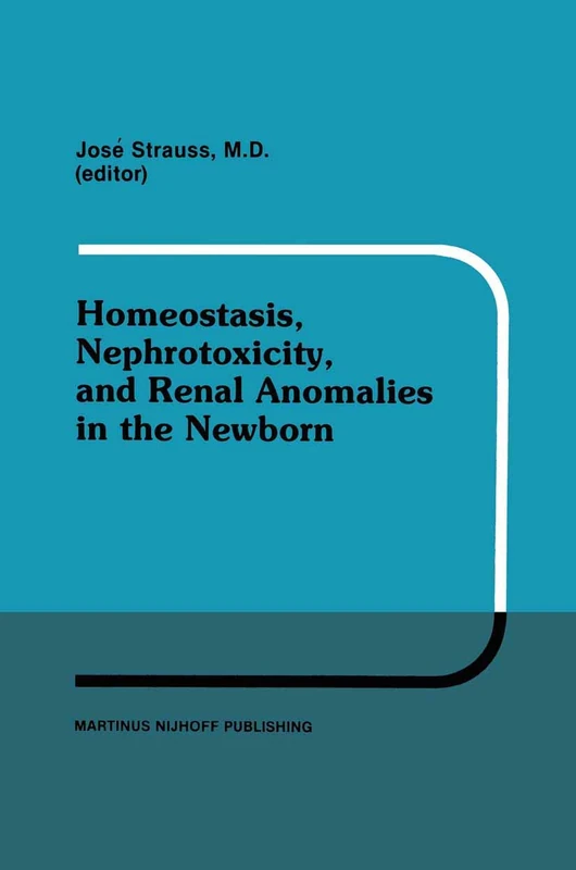 Homeostasis, Nephrotoxicity, and Renal Anomalies in the Newborn: Proceedings of Pediatric Nephrology Seminar XI held at Bal Harbour, Florida January ... 2, 1984: 11 (Developments in Nephrology, 11)