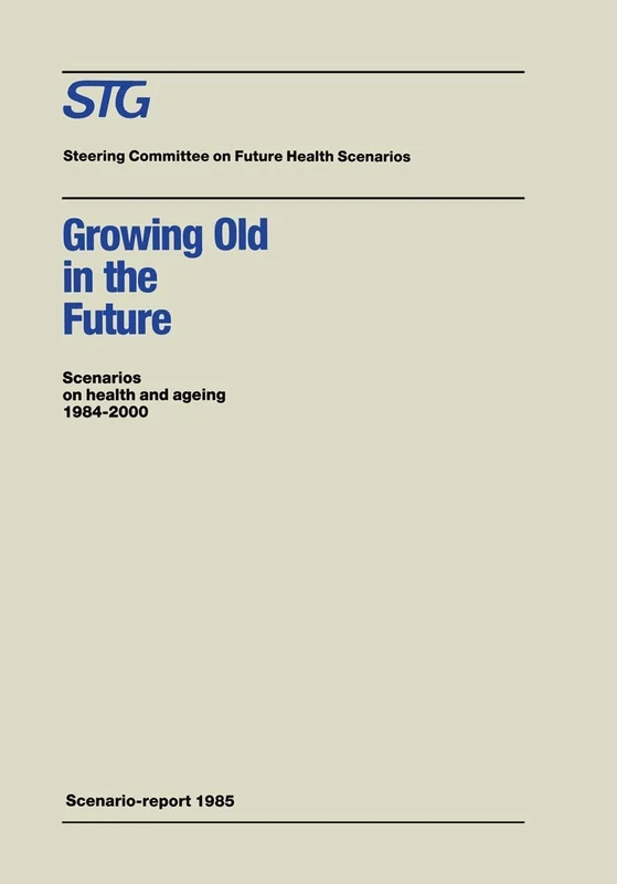 Growing Old in the Future: Scenarios on health and ageing 1984–2000 (Future Health Scenarios)