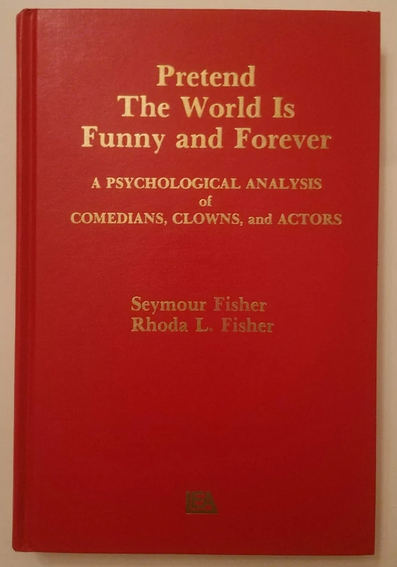 Pretend the World Is Funny and Forever: A Psychological Analysis of Comedians, Clowns, and Actors