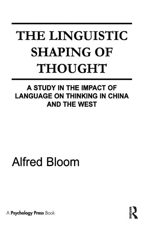 The Linguistic Shaping of Thought: A Study in the Impact of Language on Thinking in China and the West