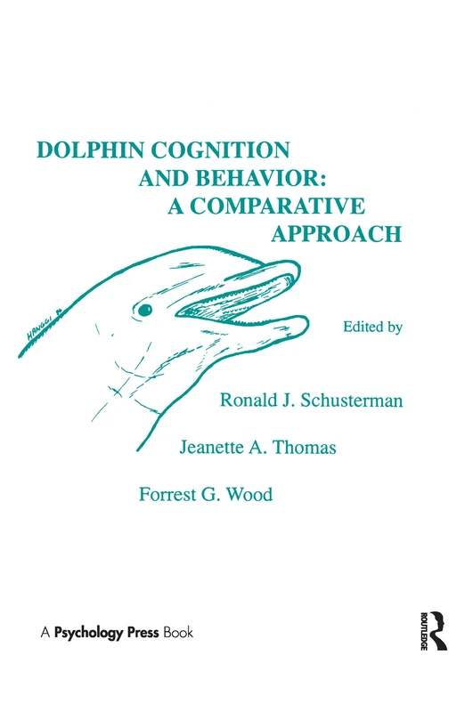 Dolphin Cognition and Behavior: A Comparative Approach (Comparative Cognition and Neuroscience Series)