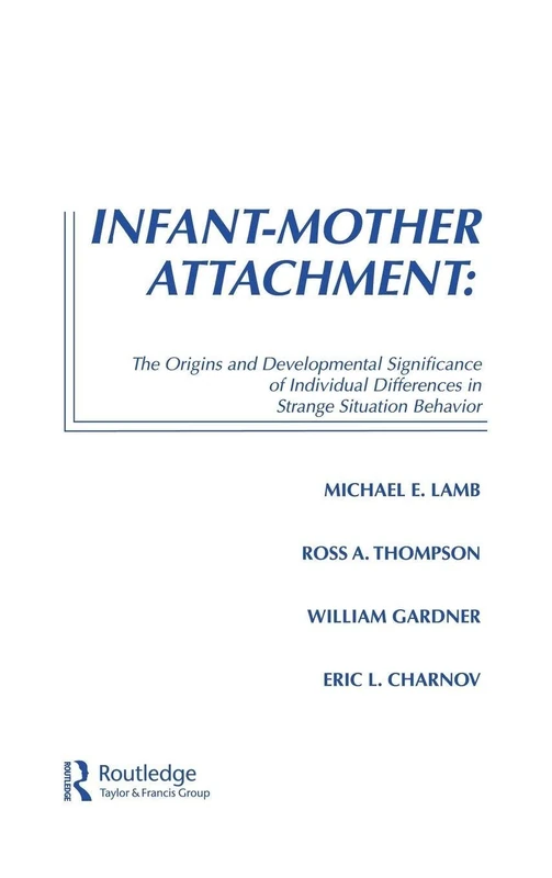 Infant-Mother Attachment: The Origins and Developmental Significance of Individual Differences in Strange Situation Behavior