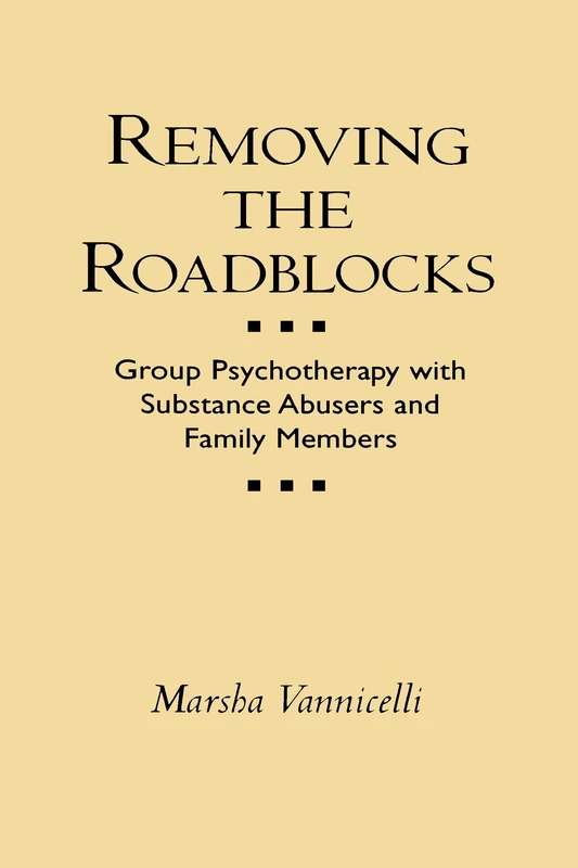 Removing the Roadblocks: Group Psychotherapy with Substance Abusers and Family Members (Guilford Substance Abuse)