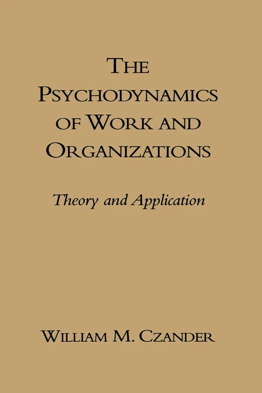 The Psychodynamics Of Work And Organizations: Theory And Application