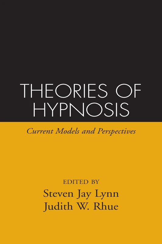 Theories of Hypnosis: Current Models and Perspectives (The Guilford Clinical and Experimental Hypnosis Series)