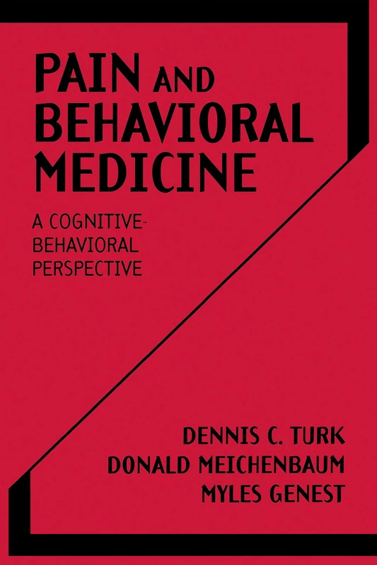 Pain and Behavioral Medicine: A Cognitive-Behavioral Perspective (The Guilford Clinical Psychology and Psychopathology Series)