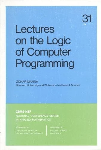 Lectures on the Logic of Computer Programming (CBMS-NSF Regional Conference Series in Applied Mathematics): 31 (CBMS-NSF Regional Conference Series in Applied Mathematics, Series Number 31)