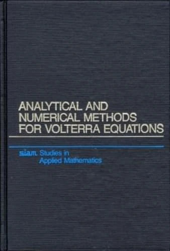 Analytical and Numerical Methods for Volterra Equations: 7 (Studies in Applied and Numerical Mathematics, Series Number 7)