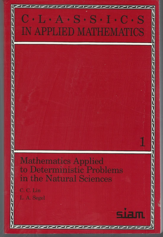 Mathematics Applied to Deterministic Problems in the Natural Sciences: Series Number 1 (Classics in Applied Mathematics, Series Number 1)