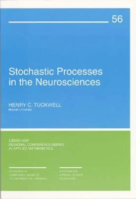Stochastic Processes in the Neurosciences: 56 (CBMS-NSF Regional Conference Series in Applied Mathematics, Series Number 56)