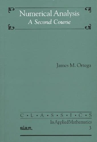 Numerical Analysis: A Second Course: 3 (Classics in Applied Mathematics, Series Number 3)