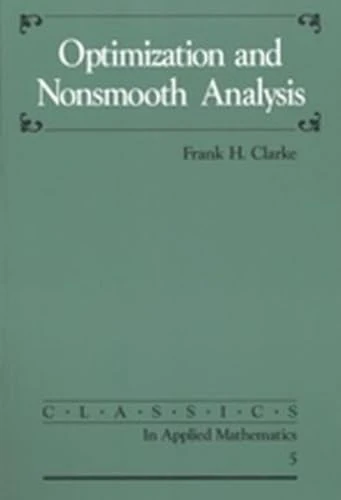 Optimization and Nonsmooth Analysis: Series Number 5 (Classics in Applied Mathematics, Series Number 5)