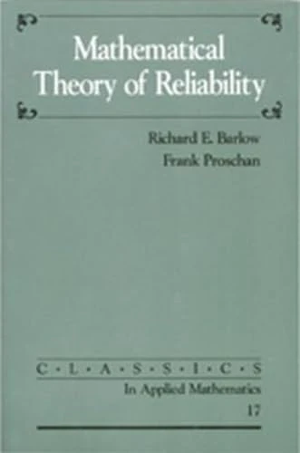 Mathematical Theory of Reliability: Series Number 17 (Classics in Applied Mathematics, Series Number 17)