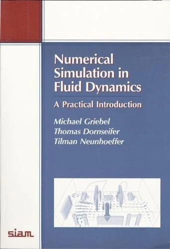 Numerical Simulation in Fluid Dynamics: A Practical Introduction: 3 (Monographs on Mathematical Modeling and Computation, Series Number 3)
