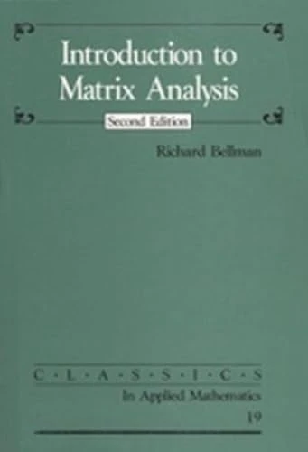 Introduction to Matrix Analysis: 19 (Classics in Applied Mathematics, Series Number 19)