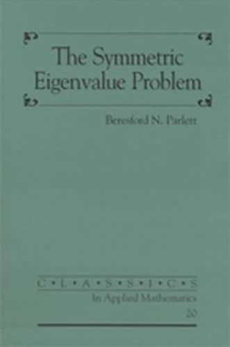 The Symmetric Eigenvalue Problem: Series Number 20 (Classics in Applied Mathematics, Series Number 20)