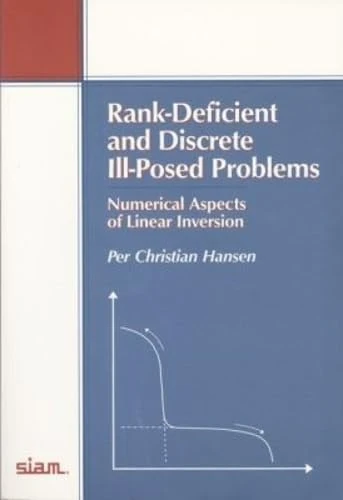 Rank-Deficient and Discrete Ill-Posed Problems: Numerical Aspects of Linear Inversion: 4 (Monographs on Mathematical Modeling and Computation, Series Number 4)