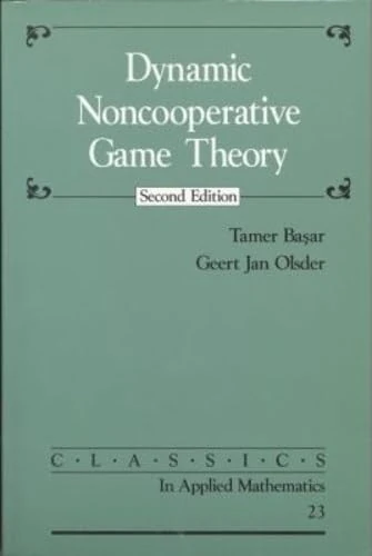 Dynamic Noncooperative Game Theory (Classics in Applied Mathematics): 23 (Classics in Applied Mathematics, Series Number 23)