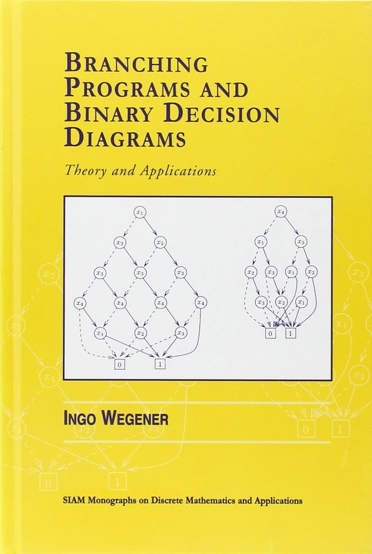 Branching Programs and Binary Decision Diagrams: Theory and Applications: 4 (Monographs on Discrete Mathematics and Applications, Series Number 4)