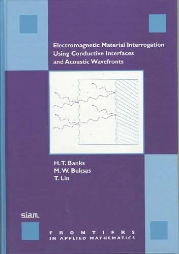 Electromagnetic Material Interrogation Using Conductive Interfaces and Acoustic Wavefronts: 21 (Frontiers in Applied Mathematics, Series Number 21) - Image 1