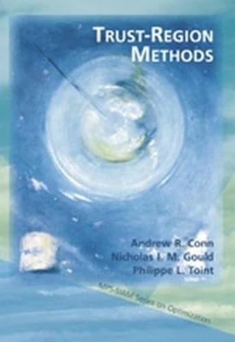 Trust Region Methods: Series Number 1 (MPS-SIAM Series on Optimization, Series Number 1)