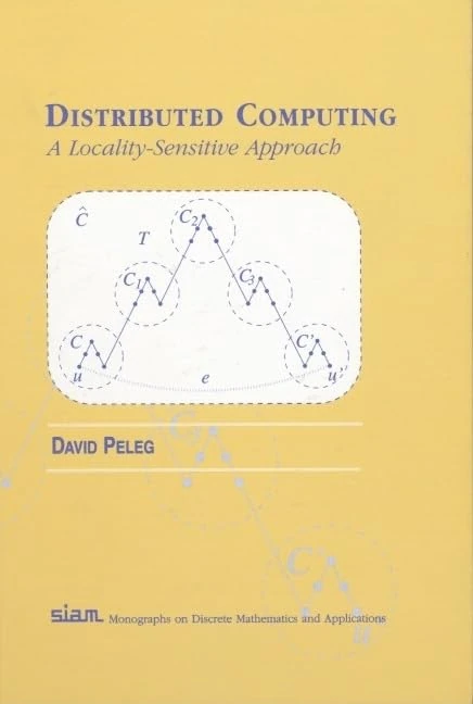 Distributed Computing: A Locality-Sensitive Approach: Series Number 5 (Monographs on Discrete Mathematics and Applications, Series Number 5)