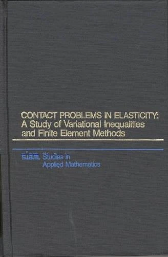 Contact Problems in Elasticity: A Study of Variational Inequalities and Finite Element Methods: 8 (Studies in Applied and Numerical Mathematics, Series Number 8)