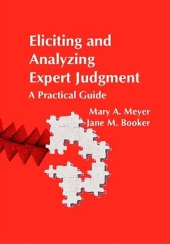 Eliciting and Analyzing Expert Judgment: A Practical Guide: Series Number 7 (ASA-SIAM Series on Statistics and Applied Probability, Series Number 7)