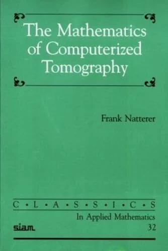 The Mathematics of Computerized Tomography: 32 (Classics in Applied Mathematics, Series Number 32)