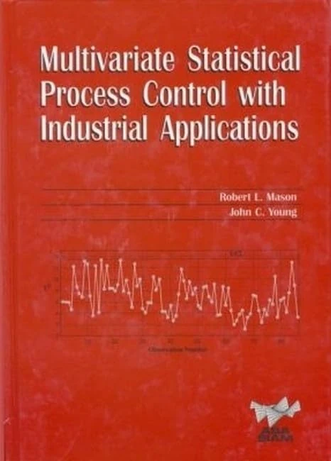 Multivariate Statistical Process Control with Industrial Applications: Series Number 10 (ASA-SIAM Series on Statistics and Applied Probability, Series Number 10)