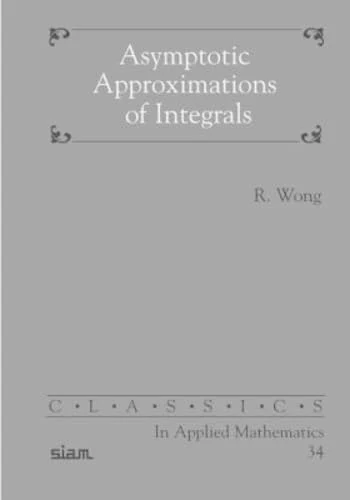 Asymptotic Approximation of Integrals: 34 (Classics in Applied Mathematics, Series Number 34)