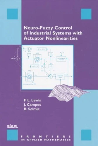 Neuro-Fuzzy Control of Industrial Systems with Actuator Nonlinearities (Frontiers in Applied Mathematics): 24 (Frontiers in Applied Mathematics, Series Number 24)